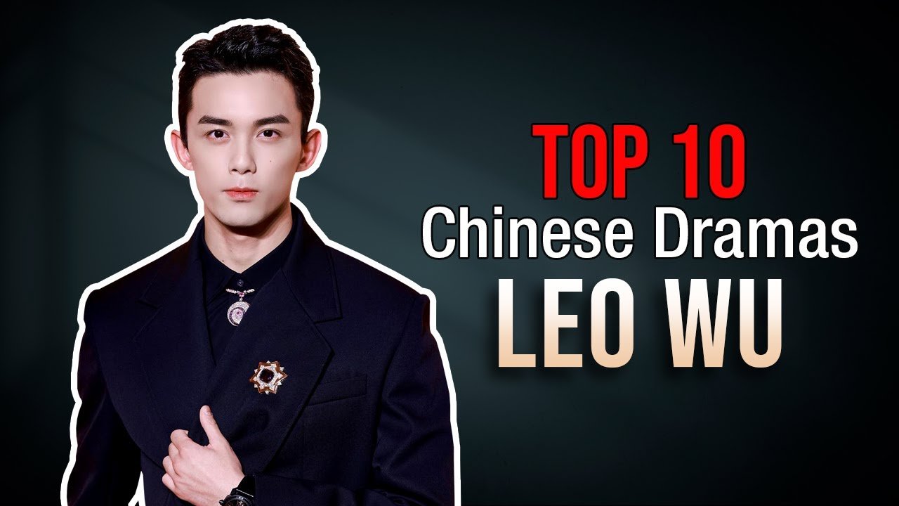 Top 10 Leo Wu Dramas